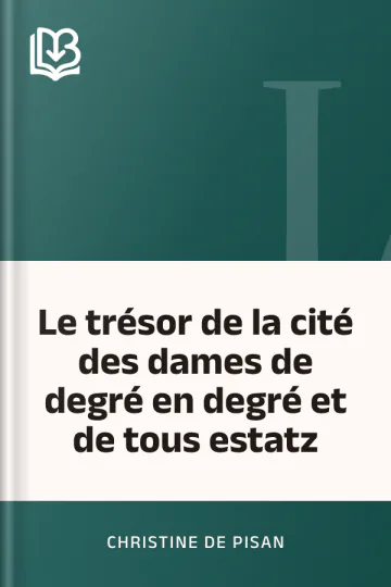 Le trésor de la cité des dames de degré en degré et de tous estatz de de Pisan Christine, couverture du livre