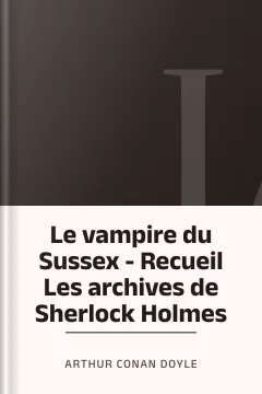 Le vampire du Sussex - Recueil Les archives de Sherlock Holmes - Arthur Conan Doyle