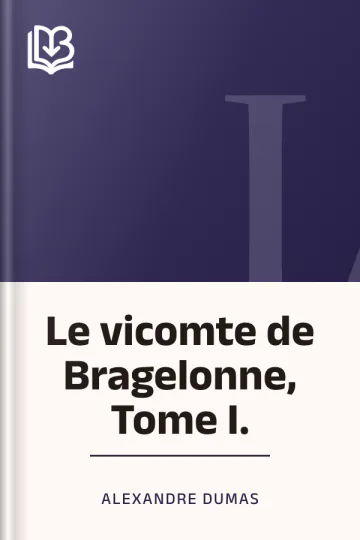 Le vicomte de Bragelonne, Tome I. d’Alexandre Dumas, couverture du livre