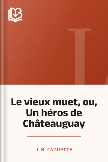 Le vieux muet, ou, Un héros de Châteauguay de J. B. Caouette, couverture du livre