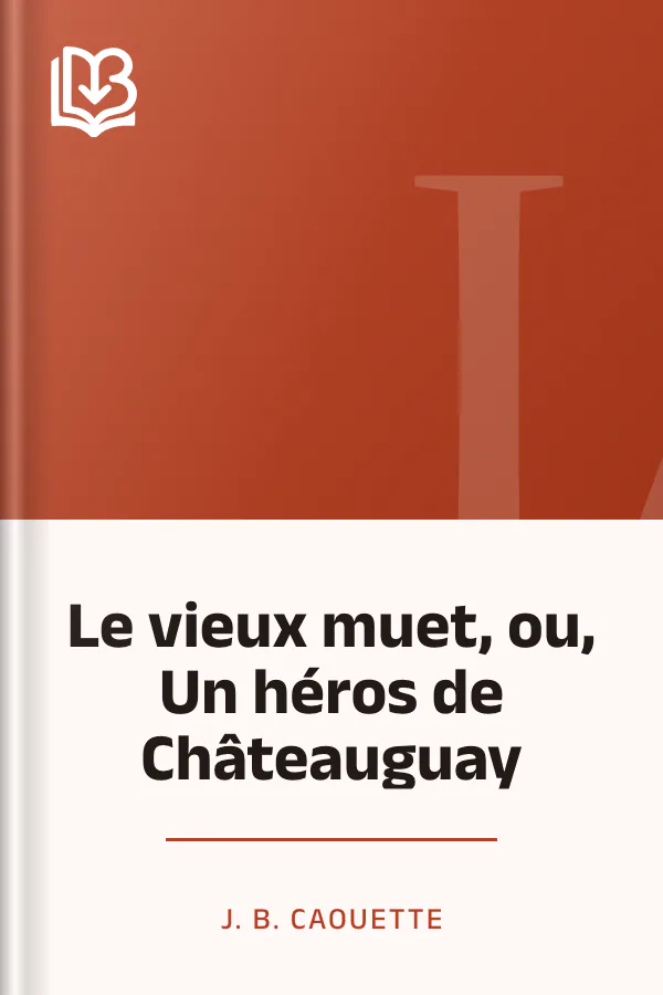 Le vieux muet, ou, Un héros de Châteauguay de J. B. Caouette, couverture du livre