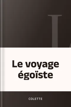 Le voyage égoïste - Colette