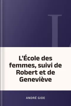 L'École des femmes, suivi de Robert et de Geneviève - André Gide