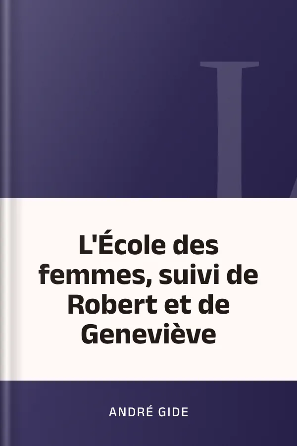 L'École des femmes, suivi de Robert et de Geneviève d’André Gide, couverture du livre