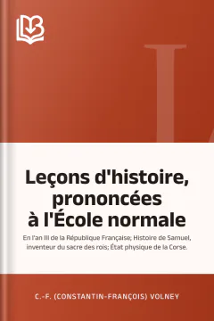 Leçons d'histoire, prononcées à l'École normale; en l'an III de la République Française; Histoire de Samuel, inventeur du sacre des rois; État physique de la Corse. - C.-F. (Constantin-François) Volney