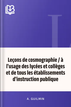 Leçons de cosmographie / à l'usage des lycées et collèges et de tous les établissements d'instruction publique - A. Guilmin