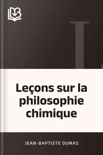 Leçons sur la philosophie chimique de Jean-Baptiste Dumas, couverture du livre