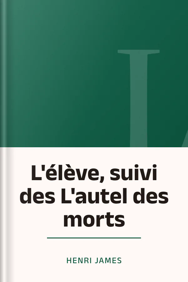 L'élève, suivi des L'autel des morts d’Henri James, couverture du livre