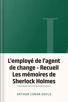 L'employé de l'agent de change - Recueil Les mémoires de Sherlock Holmes - Arthur Conan Doyle