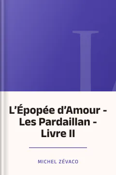 L’Épopée d’Amour - Les Pardaillan - Livre II - Michel Zévaco