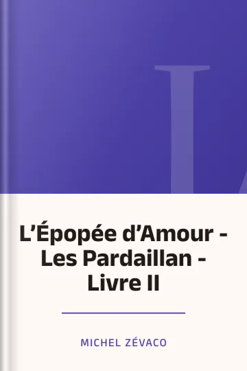 L’Épopée d’Amour - Les Pardaillan - Livre II de Michel Zévaco, couverture du livre