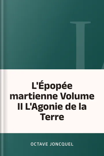 L'Épopée martienne Volume II L'Agonie de la Terre d’Octave Joncquel, couverture du livre
