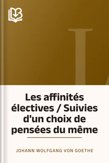 Les affinités électives / Suivies d'un choix de pensées du même de Johann Wolfgang von Goethe, couverture du livre