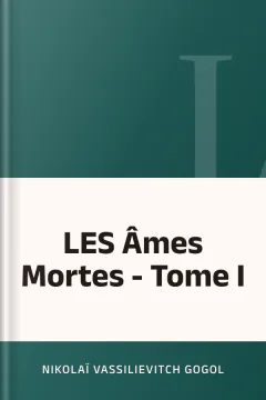 LES Âmes Mortes - Tome I - Nikolaï Vassilievitch Gogol