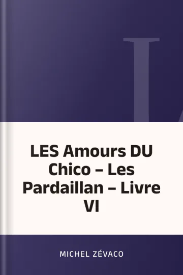 LES Amours DU Chico – Les Pardaillan – Livre VI de Michel Zévaco, couverture du livre