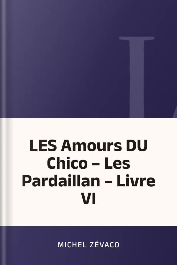 LES Amours DU Chico – Les Pardaillan – Livre VI de Michel Zévaco, couverture du livre