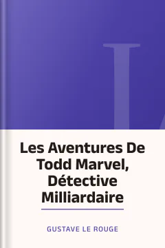 Les Aventures De Todd Marvel, Détective Milliardaire - Gustave Le Rouge