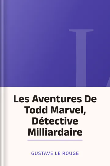 Les Aventures De Todd Marvel, Détective Milliardaire de Gustave Le Rouge, couverture du livre