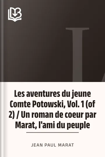 Les aventures du jeune Comte Potowski, Vol. 1 (of 2) / Un roman de coeur par Marat, l'ami du peuple de Jean Paul Marat, couverture du livre