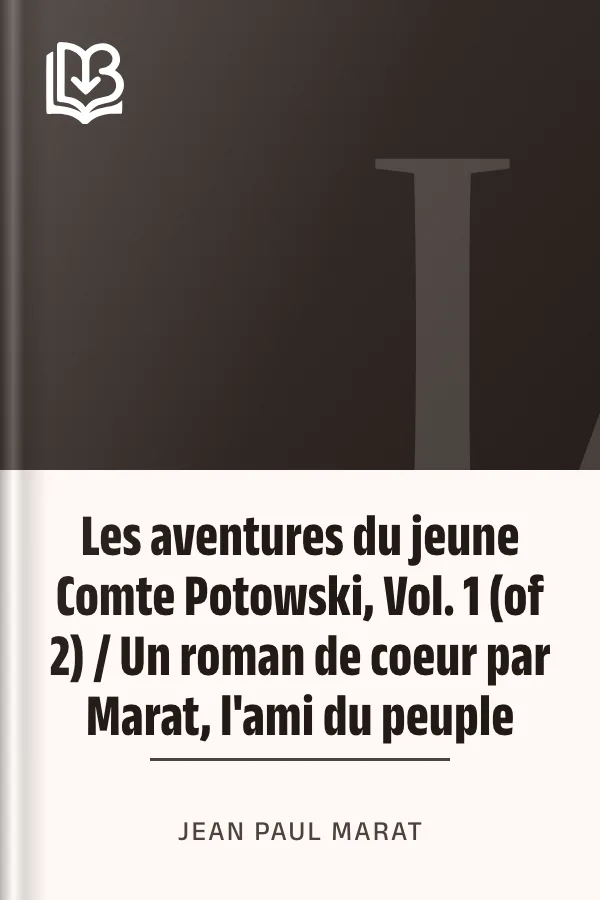 Les aventures du jeune Comte Potowski, Vol. 1 (of 2) / Un roman de coeur par Marat, l'ami du peuple de Jean Paul Marat, couverture du livre