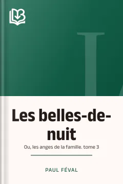 Les belles-de-nuit; ou, les anges de la famille. tome 3 - Paul Féval