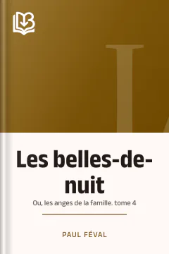 Les belles-de-nuit; ou, les anges de la famille. tome 4 - Paul Féval