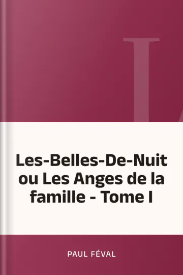 Les-Belles-De-Nuit ou Les Anges de la famille - Tome I de Paul Féval, couverture du livre