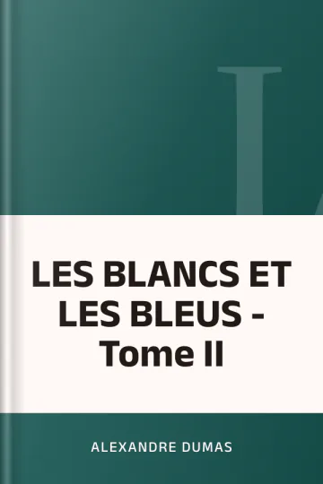 LES BLANCS ET LES BLEUS - Tome II d’Alexandre Dumas, couverture du livre