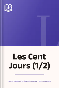 Les Cent Jours (1/2) - Pierre Alexandre Édouard Fleury de Chaboulon