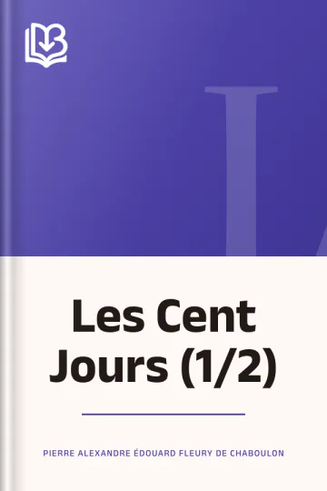 Les Cent Jours (1/2) de Pierre Alexandre Édouard Fleury de Chaboulon, couverture du livre