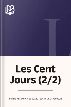 Les Cent Jours (2/2) - Pierre Alexandre Édouard Fleury de Chaboulon