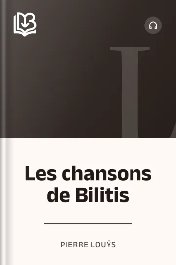 Les chansons de Bilitis - Pierre Louÿs