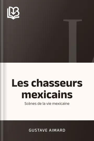 Les chasseurs mexicains: Scènes de la vie mexicaine de Gustave Aimard, couverture du livre