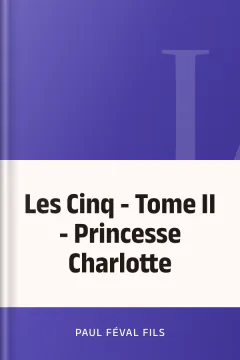 Les Cinq - Tome II - Princesse Charlotte - Paul Féval fils