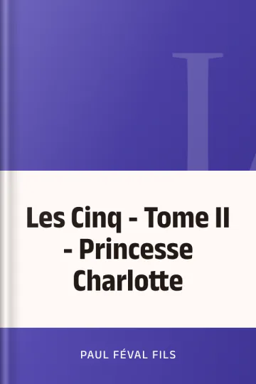 Les Cinq - Tome II - Princesse Charlotte de Paul Féval fils, couverture du livre