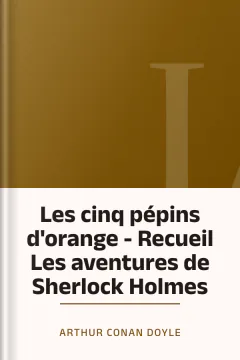 Les cinq pépins d'orange - Recueil Les aventures de Sherlock Holmes - Arthur Conan Doyle
