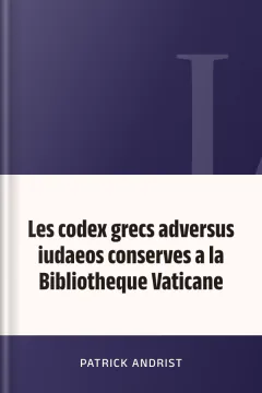 Les codex grecs adversus iudaeos conserves a la Bibliotheque Vaticane - Patrick Andrist