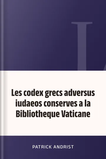 Les codex grecs adversus iudaeos conserves a la Bibliotheque Vaticane de Patrick Andrist, couverture du livre