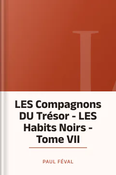 LES Compagnons DU Trésor - LES Habits Noirs - Tome VII - Paul Féval