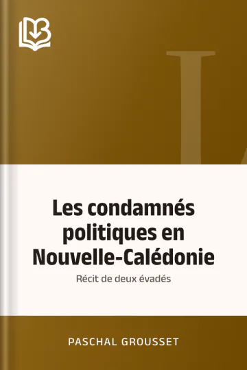 Les condamnés politiques en Nouvelle-Calédonie: Récit de deux évadés de Paschal Grousset, couverture du livre