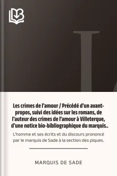 Les crimes de l'amour / Précédé d'un avant-propos, suivi des idées sur les romans, de l'auteur des crimes de l'amour à Villeterque, d'une notice bio-bibliographique du marquis de Sade: l'homme et ses écrits et du discours prononcé par le marquis de Sade à la section des piques. - marquis de Sade
