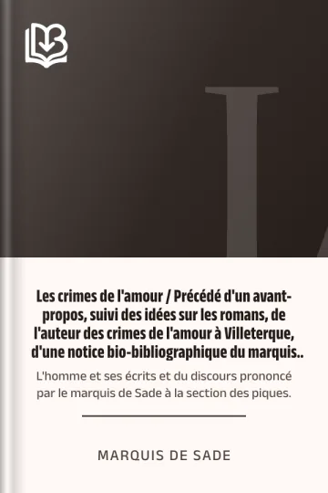 Les crimes de l'amour / Précédé d'un avant-propos, suivi des idées sur les romans, de l'auteur des crimes de l'amour à Villeterque, d'une notice bio-bibliographique du marquis de Sade: l'homme et ses écrits et du discours prononcé par le marquis de Sade à la section des piques. de marquis de Sade, couverture du livre