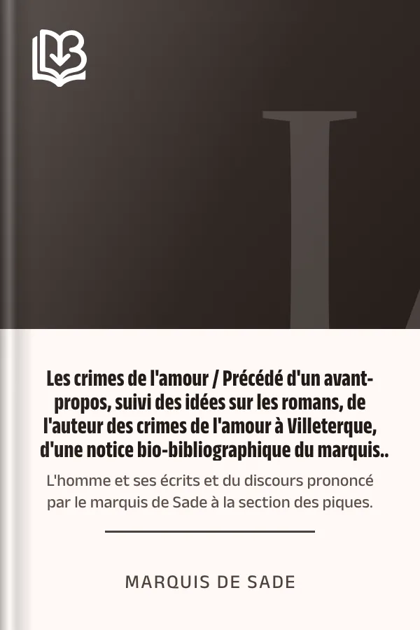 Les crimes de l'amour / Précédé d'un avant-propos, suivi des idées sur les romans, de l'auteur des crimes de l'amour à Villeterque, d'une notice bio-bibliographique du marquis de Sade: l'homme et ses écrits et du discours prononcé par le marquis de Sade à la section des piques. de marquis de Sade, couverture du livre