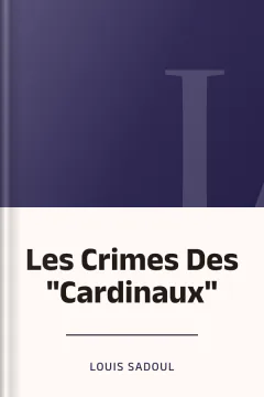 Les Crimes Des "Cardinaux" - Louis Sadoul