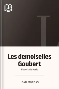 Les demoiselles Goubert: mœurs de Paris - Jean Moréas