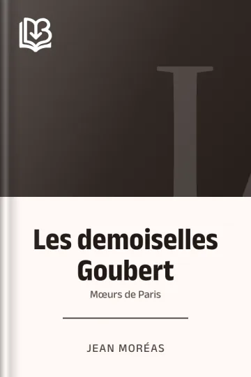 Les demoiselles Goubert: mœurs de Paris de Jean Moréas, couverture du livre