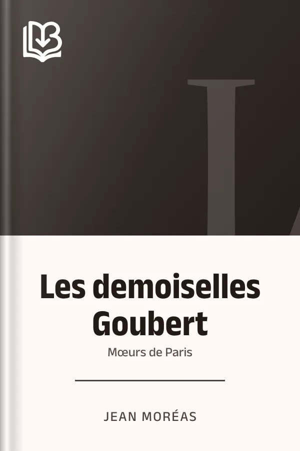 Les demoiselles Goubert: mœurs de Paris de Jean Moréas, couverture du livre