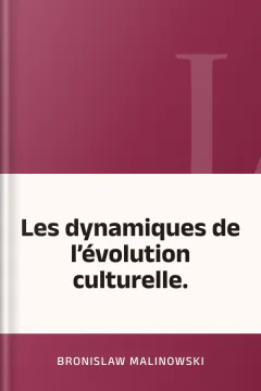 Les dynamiques de l’évolution culturelle. - Bronislaw Malinowski