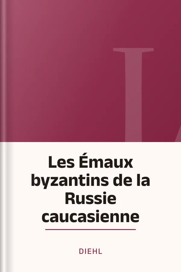 Les Émaux byzantins de la Russie caucasienne de Diehl, couverture du livre