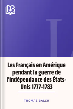 Les Français en Amérique pendant la guerre de l'indépendance des États-Unis 1777-1783 - Thomas Balch